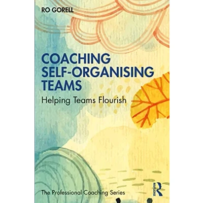 Abbildung von Coaching Self Organising Teams: Helping Teams Flourish (Professional Coaching)