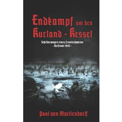 Abbildung von Endkampf um den Kurland Kessel Schilderungen eines Frontschweins: Ostfront 1945