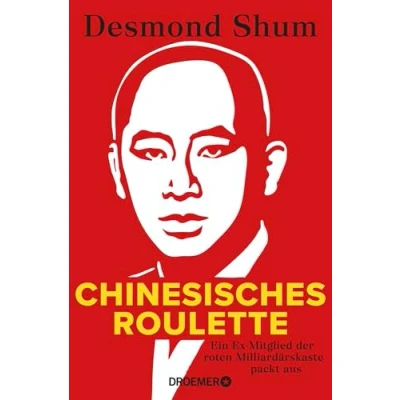 Abbildung von Chinesisches Roulette: Ein Ex Mitglied Der roten Milliardärskaste packt aus brisante Insiderbericht Chinas Elite