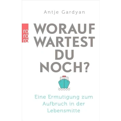 Abbildung von Worauf wartest du noch?: Eine Ermutigung zum Aufbruch in der Lebensmitte