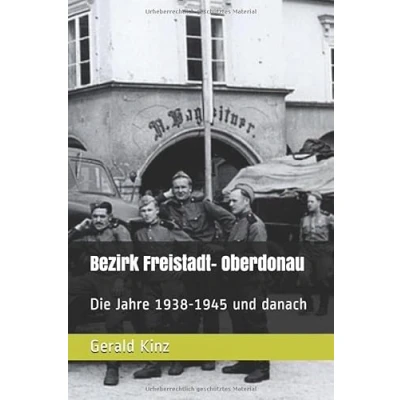 Abbildung von Bezirk Freistadt Oberdonau: Die Jahre 1938 1945 und danach