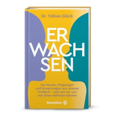 Abbildung von Erwachsen: Die Muster, Prägungen und Erwartungen unserer Kindheit wie wir uns von ihnen befreien können. Lassen Sie das innere Kind erwachsen werden.