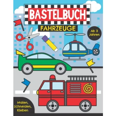 Abbildung von Bastelbuch Fahrzeuge Malen, Schneiden, Kleben ab 3 Jahren: Erstes Ausschneidebuch für Kinder Basteln, Ausschneiden und Einkleben leicht gemacht