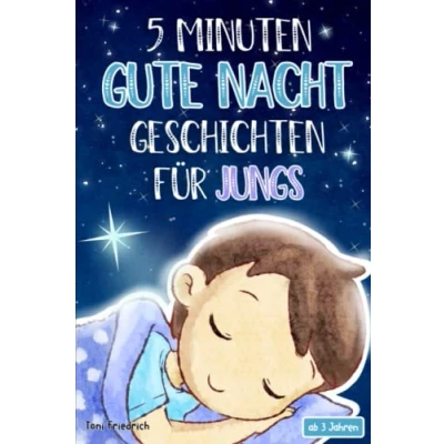 Abbildung von 5 Minuten Gute Nacht Geschichten ab 3 Jahren für Jungs: 20 wunderschöne Vorlesegeschichten über Talente, Tiere, Fabelwesen, Traumreisen und Abenteuer ... Träumen Kinder zwischen