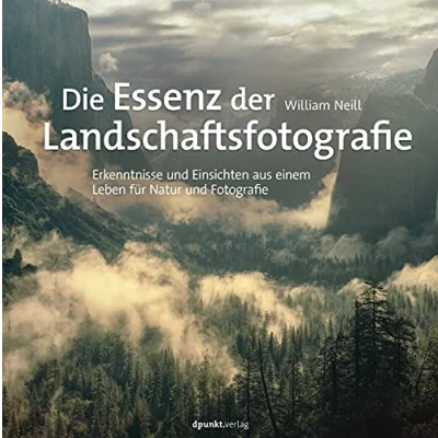 Abbildung von Die Essenz der Landschaftsfotografie: Erkenntnisse und Einsichten aus einem Leben für Natur Fotografie