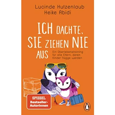 Abbildung von Ich dachte, sie ziehen nie aus: Ein Überlebenstraining für alle Eltern, deren Kinder flügge werden