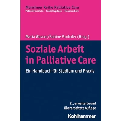 Abbildung von Soziale Arbeit in Palliative Care: Ein Handbuch für Studium und Praxis (Münchner Reihe Palliativmedizin Palliativpflege Hospizarbeit, 11, Band 11)
