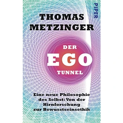 Abbildung von der Ego Tunnel: Eine neue Philosophie des Selbst: Von Hirnforschung zur Bewusstseinsethik