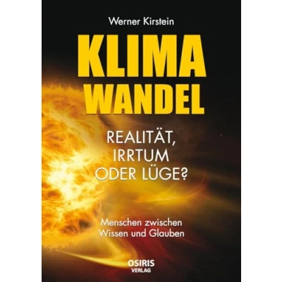 Abbildung von Klimawandel Realität, Irrtum oder Lüge?: Menschen zwischen Wissen und Glauben