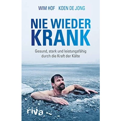 Abbildung von Nie wieder krank: Gesund, stark und leistungsfähig durch die Kraft der Kälte