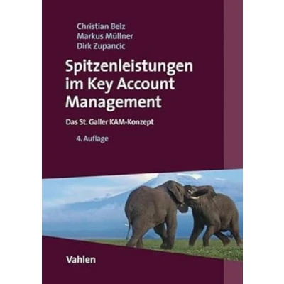 Abbildung von Spitzenleistungen im Key Account Management: Das St. Galler KAM Konzept