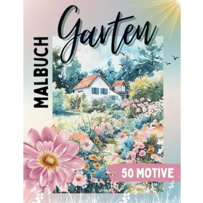 Abbildung von Garten Malbuch: Ein Gartenparadies Malbuch für Erwachsene: und Blumen Ausmalbuch mit 50 wunderschönen Motiven