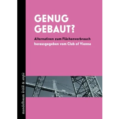 Abbildung von Genug gebaut?: Alternativen zum Flächenverbrauch (kritik &amp; utopie)