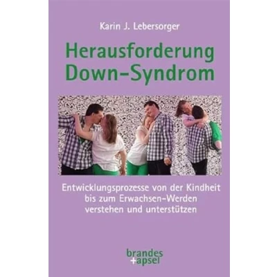 Abbildung von Herausforderung Down Syndrom: Entwicklungsprozesse von der Kindheit bis zum Erwachsen Werden verstehen und unterstützen