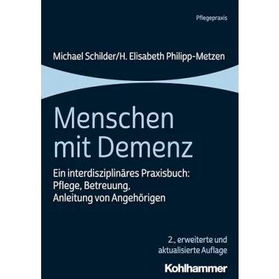 Abbildung von Menschen mit Demenz: Ein interdisziplinäres Praxisbuch: Pflege, Betreuung, Anleitung von Angehörigen