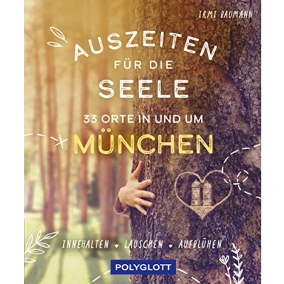 Abbildung von Auszeiten für die Seele in und um München: 33 Orte zum Innehalten, Lauschen Aufblühen