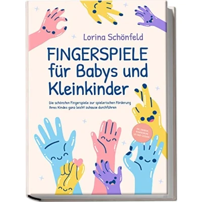 Abbildung von Fingerspiele für Babys und Kleinkinder: Die schönsten zur spielerischen Förderung Ihres Kindes ganz leicht zuhause durchführen inkl. Fingerreime, Mitmachlieder Gute Nacht Geschichten