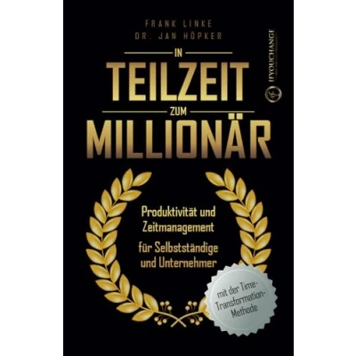 Abbildung von In Teilzeit zum Millionär: Produktivität und Zeitmanagement für Selbstständige Unternehmer