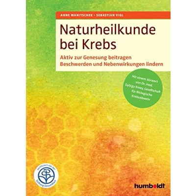 Abbildung von Naturheilkunde bei Krebs: Aktiv zur Genesung beitragen. Beschwerden und Nebenwirkungen lindern. Mit einem Vorwort von Dr. med. Györgi Irmey, ... Zertifiziert der Stiftung Gesundheit