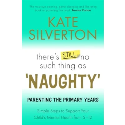 Abbildung von There&#039;s Still No Such Thing As &#039;Naughty&#039;: Parenting the Primary Years Simple Steps to Support Your Child&#039;s Mental Health from 5 12
