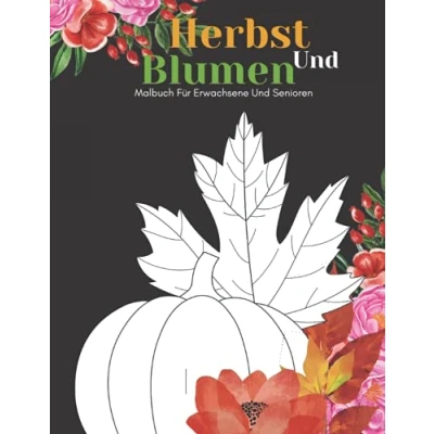 Abbildung von Herbst und Blumen Malbuch Für Erwachsene Senioren: Schöne Einfache Große Designs...Herbst Senioren, Oder Anfänger
