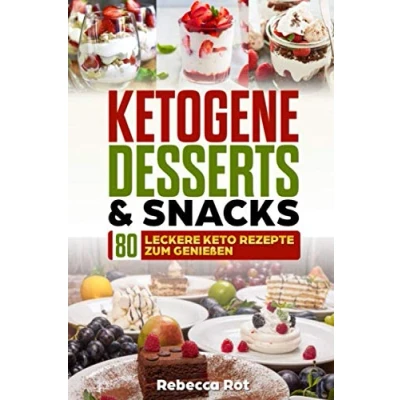 Abbildung von Ketogene Desserts &amp; Snacks: 80 leckere Keto Rezepte zum Genießen,ketogene Snacks,Desserts,Eis,Low Carb Desserts,Ketogene Kuchen,Kekse,Gebäck,Waffeln
