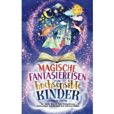 Abbildung von Magische Fantasiereisen für hochsensible Kinder: Der sanfte Weg zu mehr Entspannung, Achtsamkeit, Angstfreiheit und Selbstvertrauen