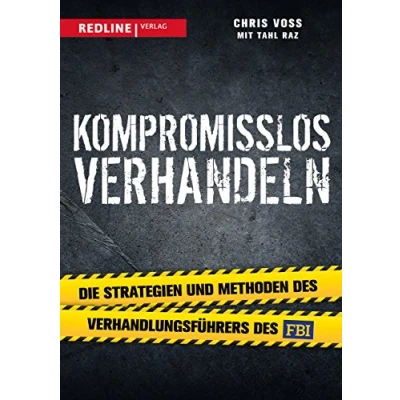 Abbildung von Kompromisslos verhandeln: Die Strategien und Methoden des Verhandlungsführers FBI