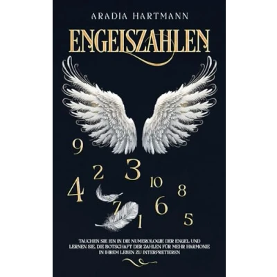 Abbildung von Engelszahlen: Tauchen Sie ein in die Numerologie der Engel und lernen Sie, Botschaft Zahlen für mehr Harmonie Ihrem Leben zu interpretieren (Die Bibliothek Esoterik)