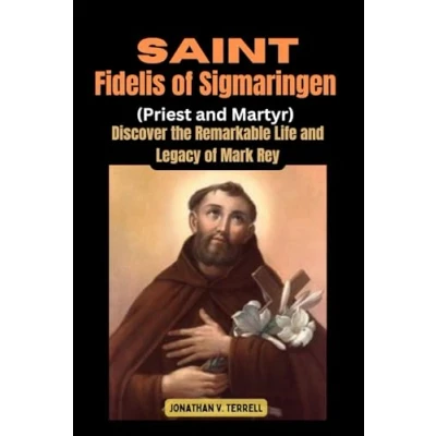 Abbildung von Saint Fidelis of Sigmaringen( Priest and Martyr): Discover the Remarkable Life Legacy Mark Rey
