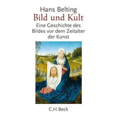 Abbildung von Bild und Kult: Eine Geschichte des Bildes vor dem Zeitalter der Kunst