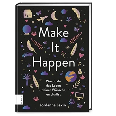 Abbildung von Make it happen: Wie du dir das Leben deiner Wünsche erschaffst