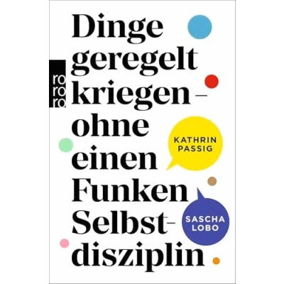 Abbildung von Dinge geregelt kriegen ohne einen Funken Selbstdisziplin: Aktualisierte Neuausgabe des Bestsellers