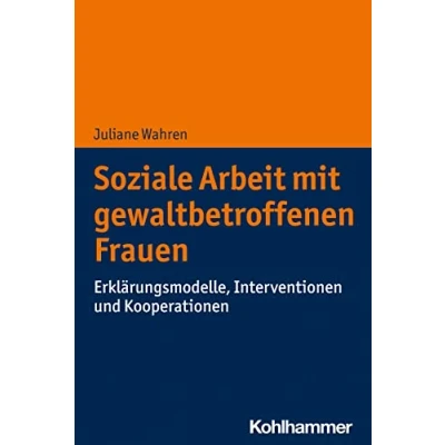 Abbildung von Soziale Arbeit mit gewaltbetroffenen Frauen: Erklärungsmodelle, Interventionen und Kooperationen
