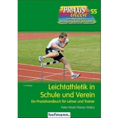 Abbildung von Leichtathletik in Schule und Verein: Ein Praxishandbuch für Lehrer Trainer (Praxisideen Schriftenreihe Bewegung, Spiel Sport)