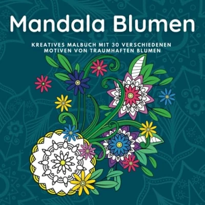 Abbildung von Mandala Blumen: Kreatives Malbuch mit 30 traumhaften Blumen, Blüten und Bäumen im Stil für Erwachsene Jugendliche (Malbuch ... der Konzentrationsfähigkeit Stressabbau)