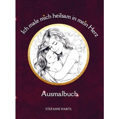 Abbildung von Ich male mich heilsam in mein Herz Ausmalbuch: Liebe dein inneres Kind und erfahre Selbstliebe Malbuch für Erwachsene