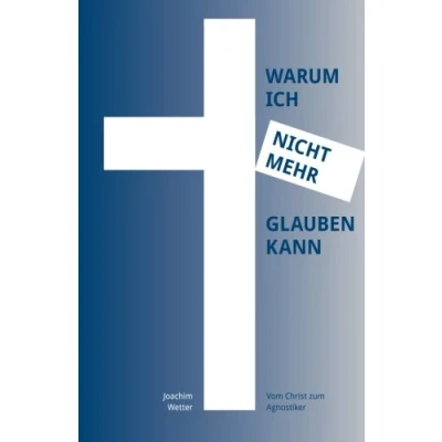 Abbildung von WARUM ICH NICHT MEHR GLAUBEN KANN Vom Christ zum Agnostiker