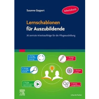 Abbildung von Lernschablonen für Auszubildende: 30 zentrale Arbeitsaufträge die Pflegeausbildung
