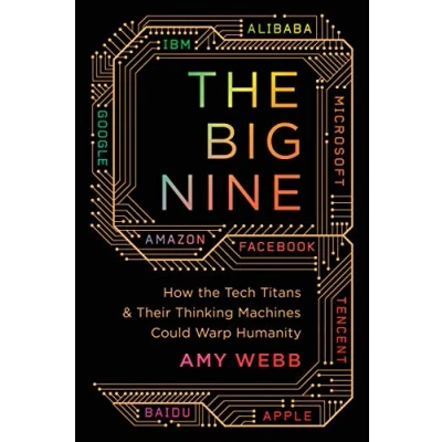Abbildung von Big Nine: How the Tech Titans and Their Thinking Machines Could Warp Humanity