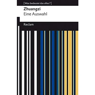 Abbildung von Zhuangzi. das Buch der daoistischen Weisheit. Eine Auswahl. [Was bedeutet alles?]: Erläuterungen; Denkanstöße; Analyse (Reclams Universal Bibliothek)