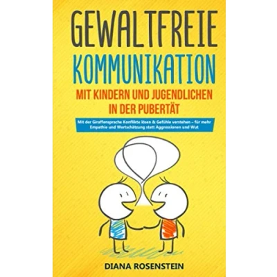 Abbildung von Gewaltfreie Kommunikation Mit Kindern und Jugendlichen in der Pubertät: Giraffensprache Konflikte lösen &amp; Gefühle verstehen für mehr Empathie Wertschätzung statt Aggressionen Wut