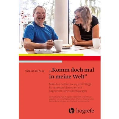 Abbildung von „Komm doch mal in meine Welt“: Mäeutische Betreuung und Pflege für alternde Menschen mit kognitiven Beeinträchtigungen