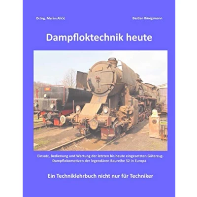 Abbildung von Dampfloktechnik heute: Einsatz, Bedienung und Wartung von Europas letzten Güterzugdampfloks