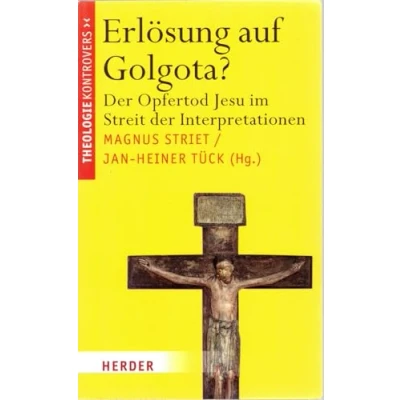 Abbildung von Erlösung auf Golgota?: der Opfertod Jesu im Streit Interpretationen (Theologie kontrovers)