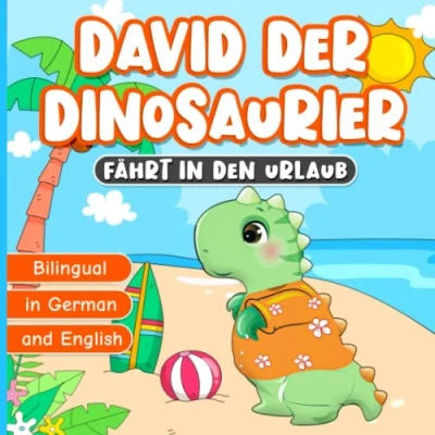 Abbildung von Bilingual in German and English: David der Dinosaurier Fährt den Urlaub: Bilinguale Bücher für Kinder Kinderbüch ab 2 Jahre Geschichten zur Guten Nacht Book for Kids Ages 7