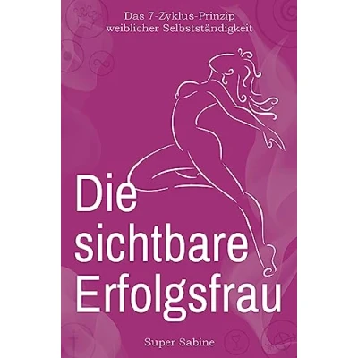 Abbildung von Die sichtbare Erfolgsfrau: Das 7 Zyklus Prinzip weiblicher Selbstständigkeit