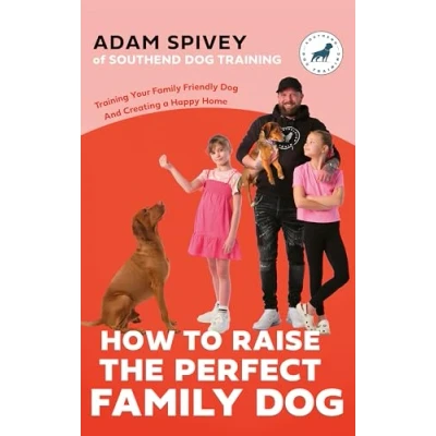 Abbildung von How to Raise the Perfect Family Dog: Training Your friendly Dog and Creating a Happy Home