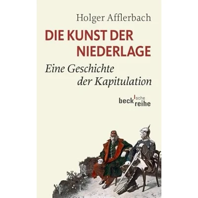 Abbildung von Die Kunst der Niederlage: Eine Geschichte Kapitulation (Beck&#039;sche Reihe)