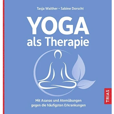 Abbildung von Yoga als Therapie: Mit Asanas und Atemübungen gegen die häufigsten Erkrankungen